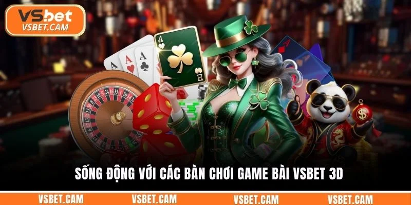 Sống động với các bàn chơi game bài Vsbet 3D