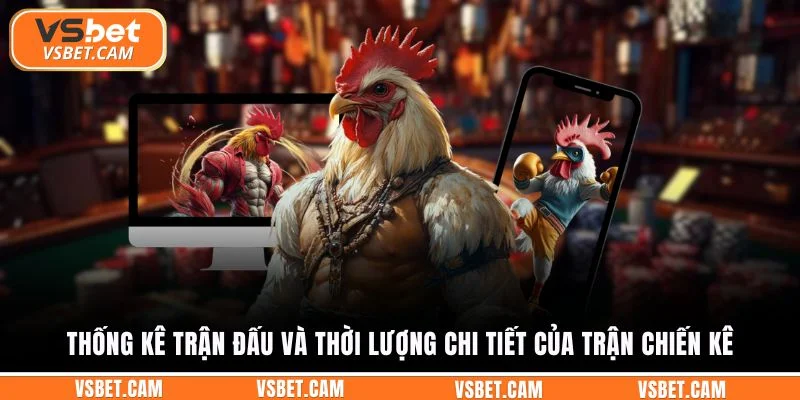 Thống kê trận đấu và thời lượng chi tiết của trận chiến kê