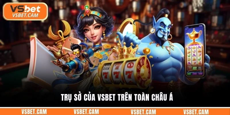 Trụ sở của Vsbet trên toàn châu Á
